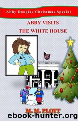 Abby Visits the White House by M. M. Plott