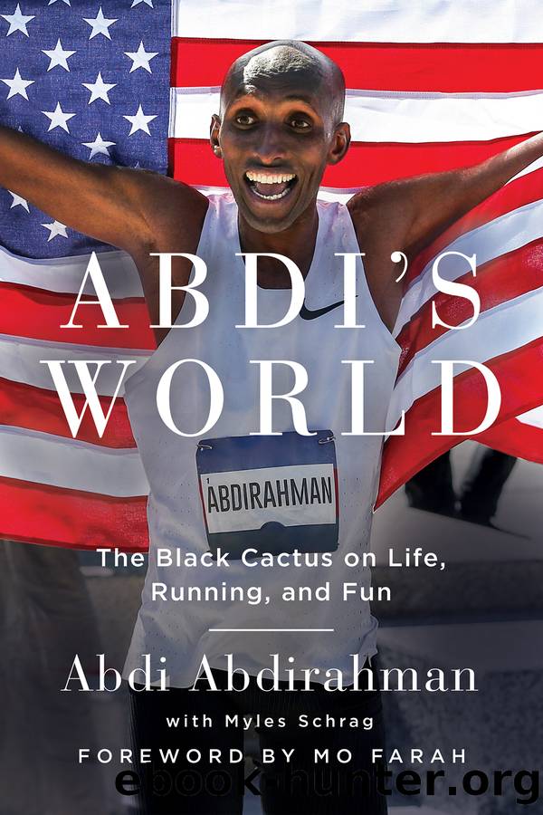 Abdi's World: The Black Cactus on Life, Running, and Fun by Myles Schrag & Abdi Abdirahman