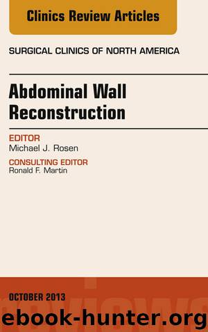 Abdominal Wall Reconstruction, an Issue of Surgical Clinics, by Michael J. Rosen
