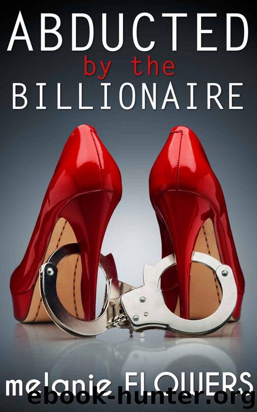 Abducted by the Billionaire by Melanie Flowers