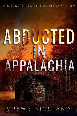 Abducted in Appalachia: A gripping murder mystery crime thriller (A Sheriff Elven Hallie Mystery Book 4) by Drew Strickland