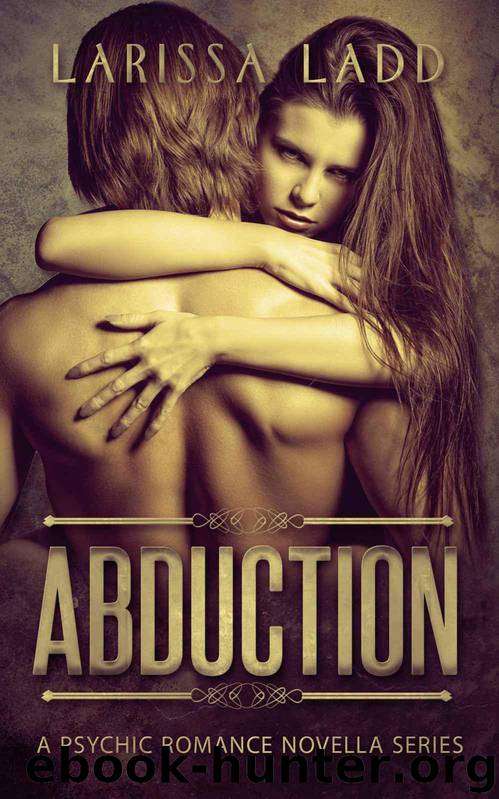 Abduction (A Psychic Romance Novella Series) by Ladd Larissa
