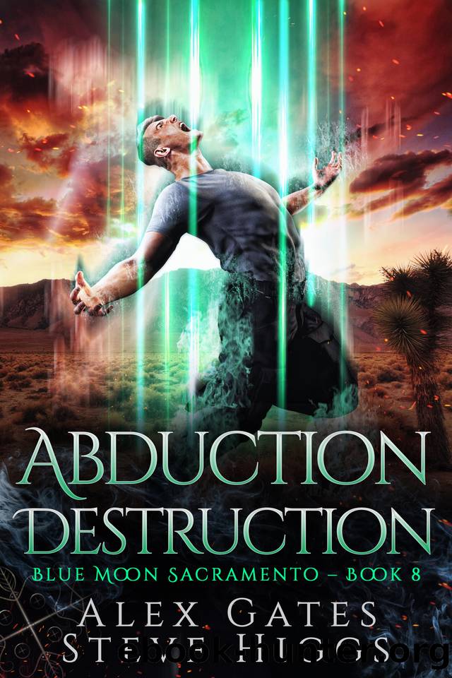 Abduction Destruction: Blue Moon Investigations Sacramento Book 8 by Alex Gates & Steve Higgs