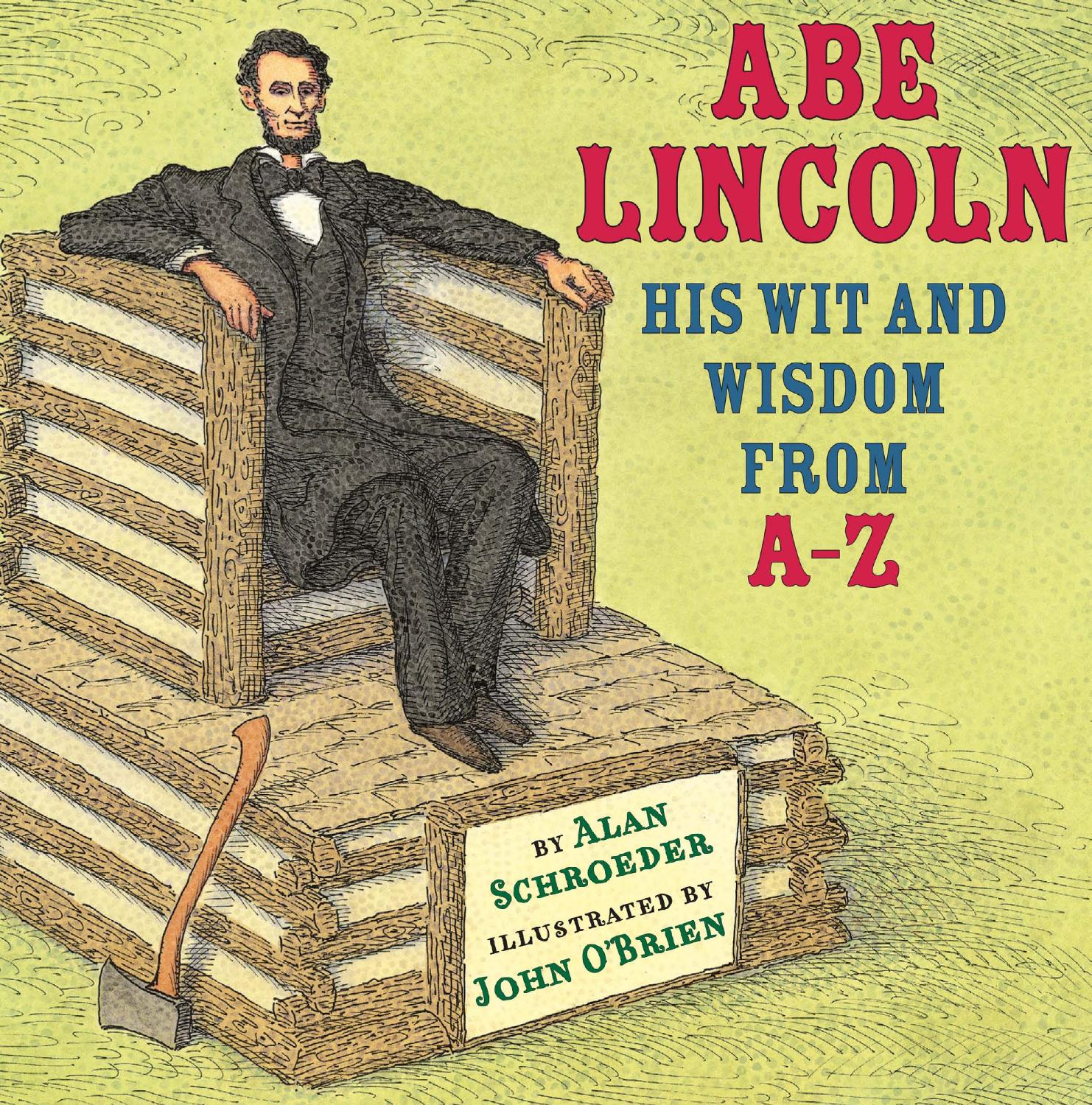 Abe Lincoln. His Wit and Wisdom from A - Z by Alan Schroeder John O'Brien