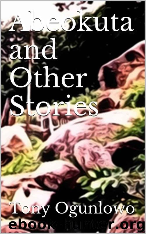Abeokuta and Other Stories by Tony Ogunlowo