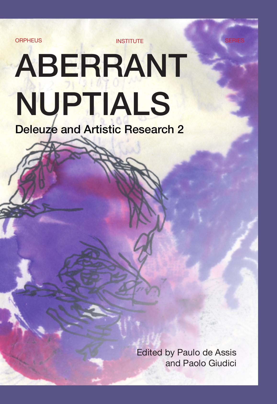 Aberrant Nuptials: Deleuze and Artistic Research by Paulo de Assis; Paolo Giudici