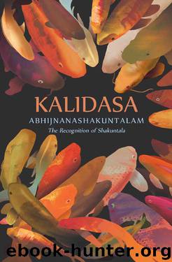 Abhijñānashākuntalam: The Recognition of Shakuntala by Kalidasa