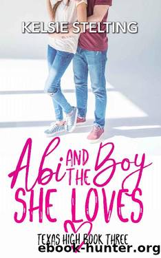 Abi and the Boy She Loves (The Texas High Series: Abi Book 3) by Kelsie Stelting