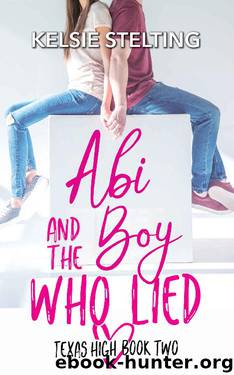 Abi and the Boy Who Lied (The Texas High Series: Abi Book 2) by Kelsie Stelting