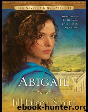 Abigail (The Wives of King David Book #2): A Novel by Jill Eileen Smith