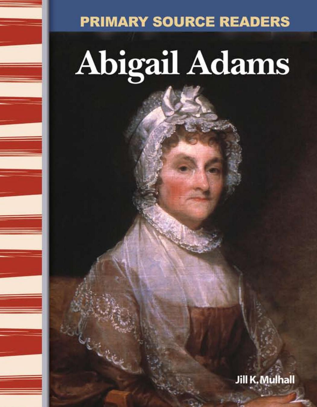 Abigail Adams: Early America (Primary Source Readers) by Jill K. Mulhall M.Ed