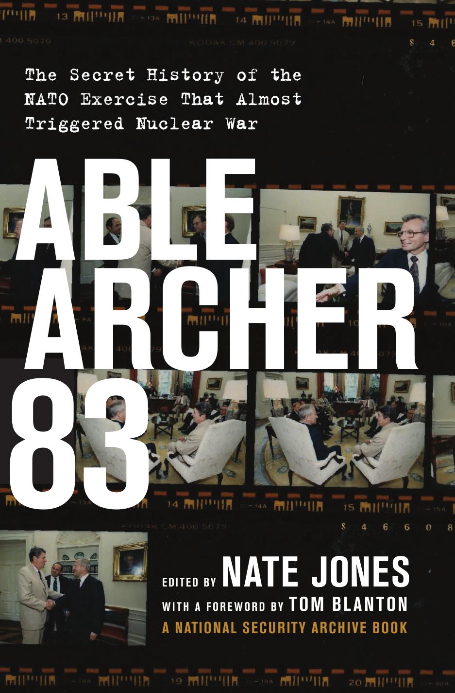 Able Archer 83: The Secret History of the NATO Exercise That Almost Triggered Nuclear War by Nate Jones; Thomas S. Blanton