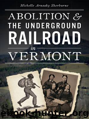 Abolition and the Underground Railroad in Vermont by Michelle Arnosky Sherburne