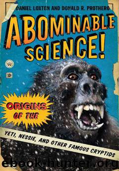 Abominable Science: Origins of the Yeti, Nessie, and other Famous Cryptids by Loxton Daniel & Prothero Donald R