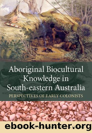 Aboriginal Biocultural Knowledge in South-eastern Australia by Fred Cahir Ian Clark Philip Clarke