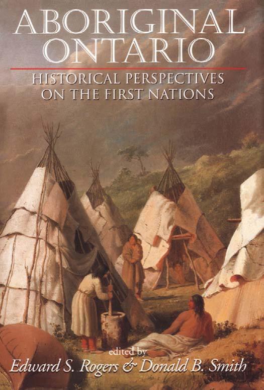 Aboriginal Ontario: Historical Perspectives on the First Nations by Edward S. Rogers Donald B. Smith