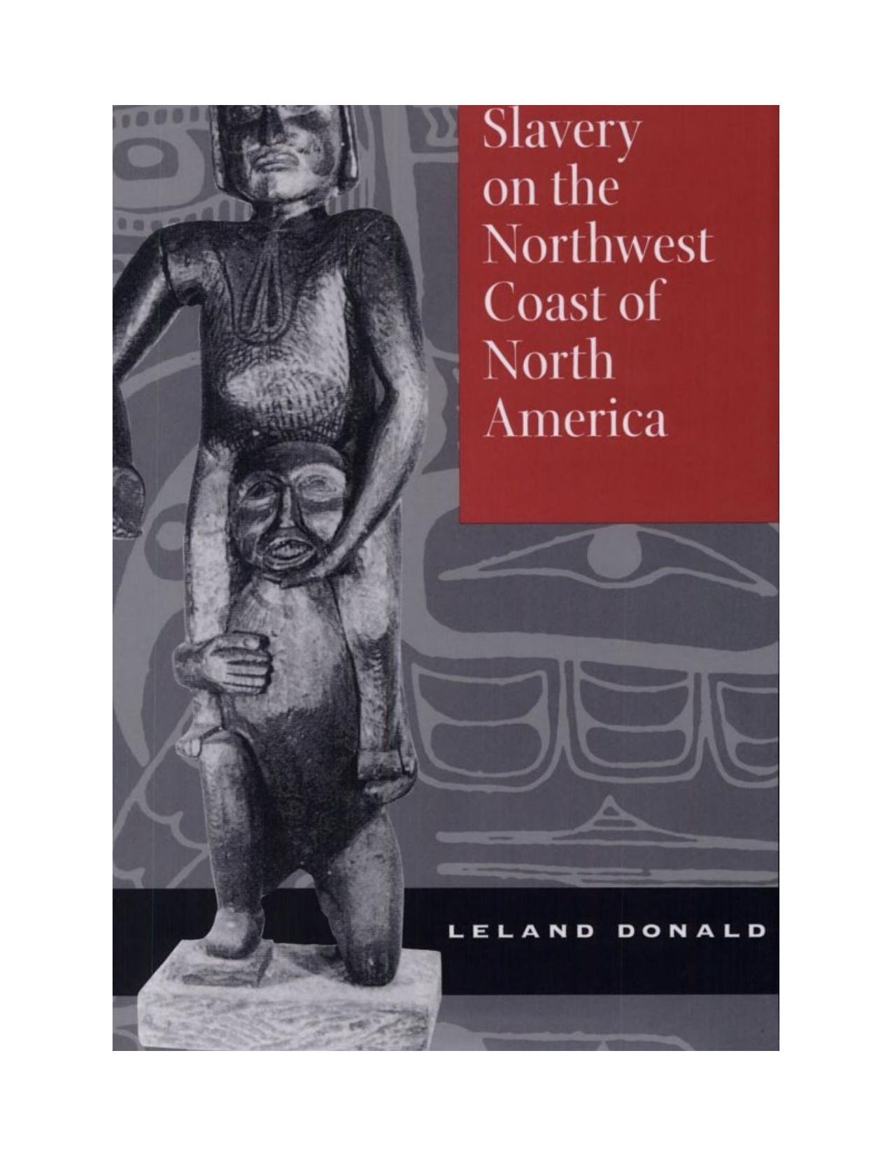 Aboriginal Slavery on the Northwest Coast of North America by Leland Donald