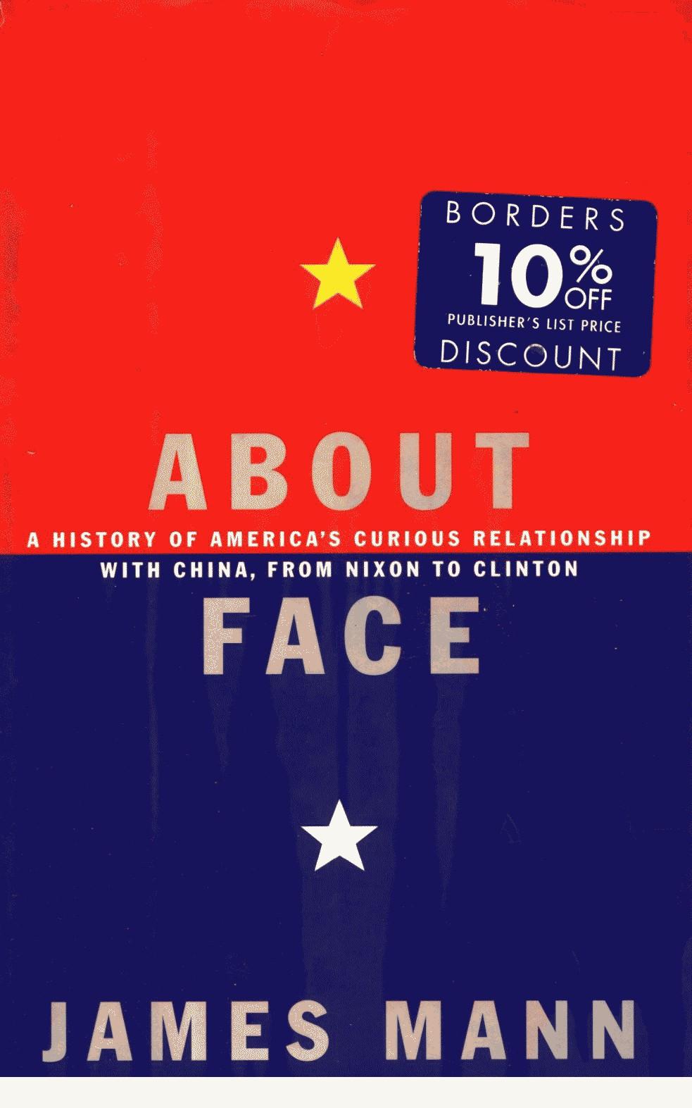 About Face: A History of Americaâs Curious Relationship with China, from Nixon to Clinton by James Mann