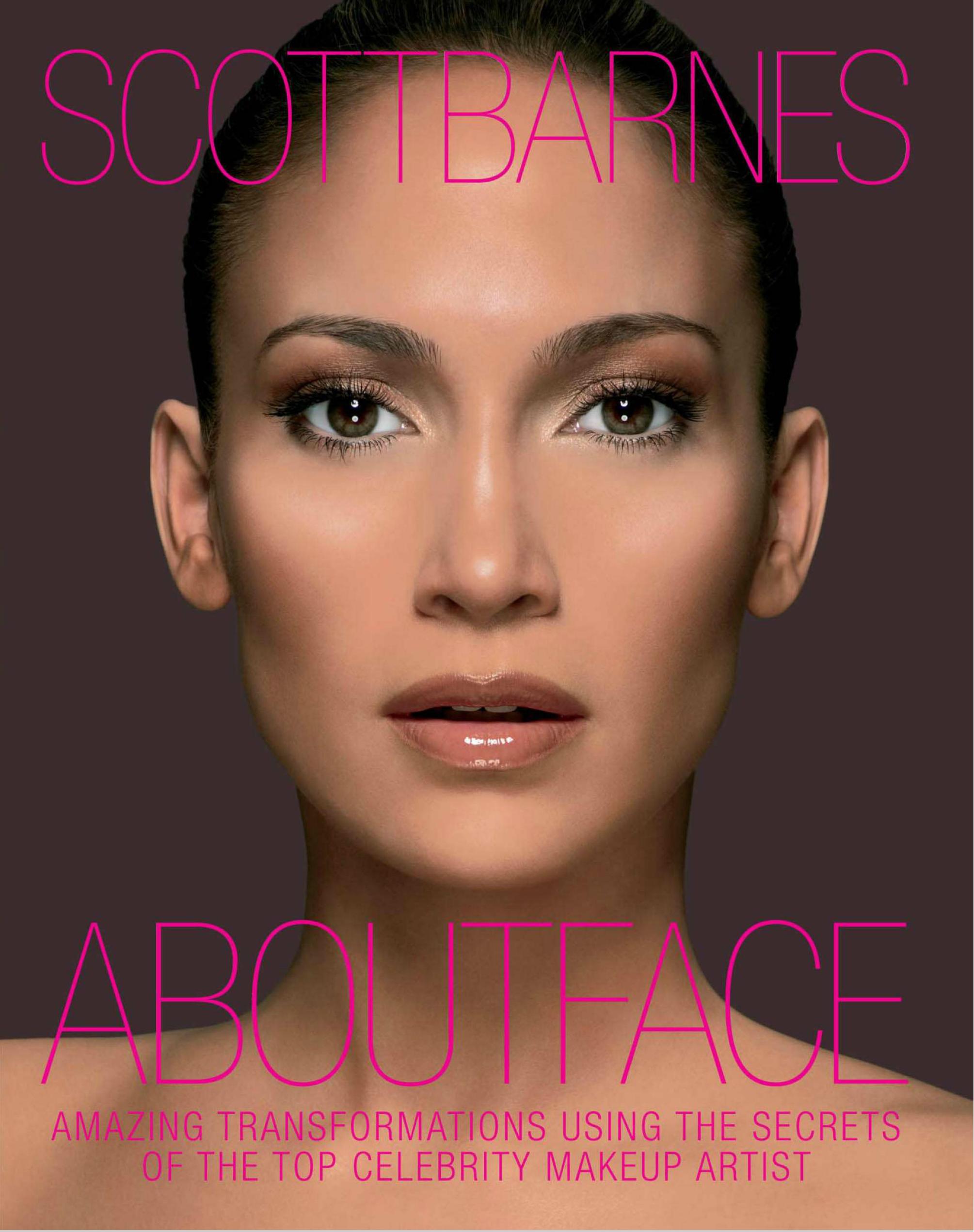 About Face: Amazing Transformations Using the Secrets of the Top Celebrity Makeup Artist by Scott Barnes