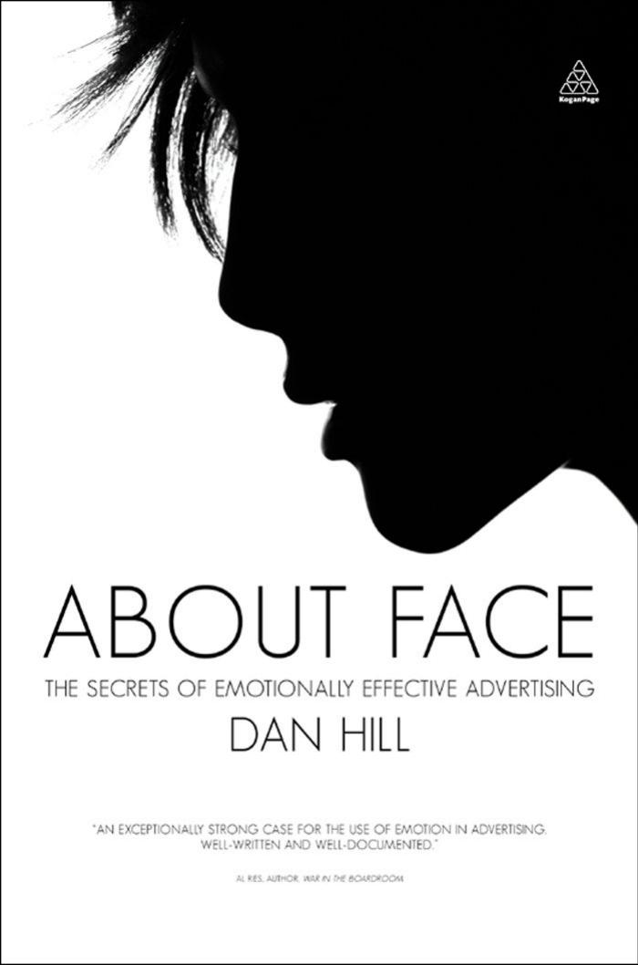 About Face: The Secrets of Emotionally Effective Advertising by Dan Hill D.V