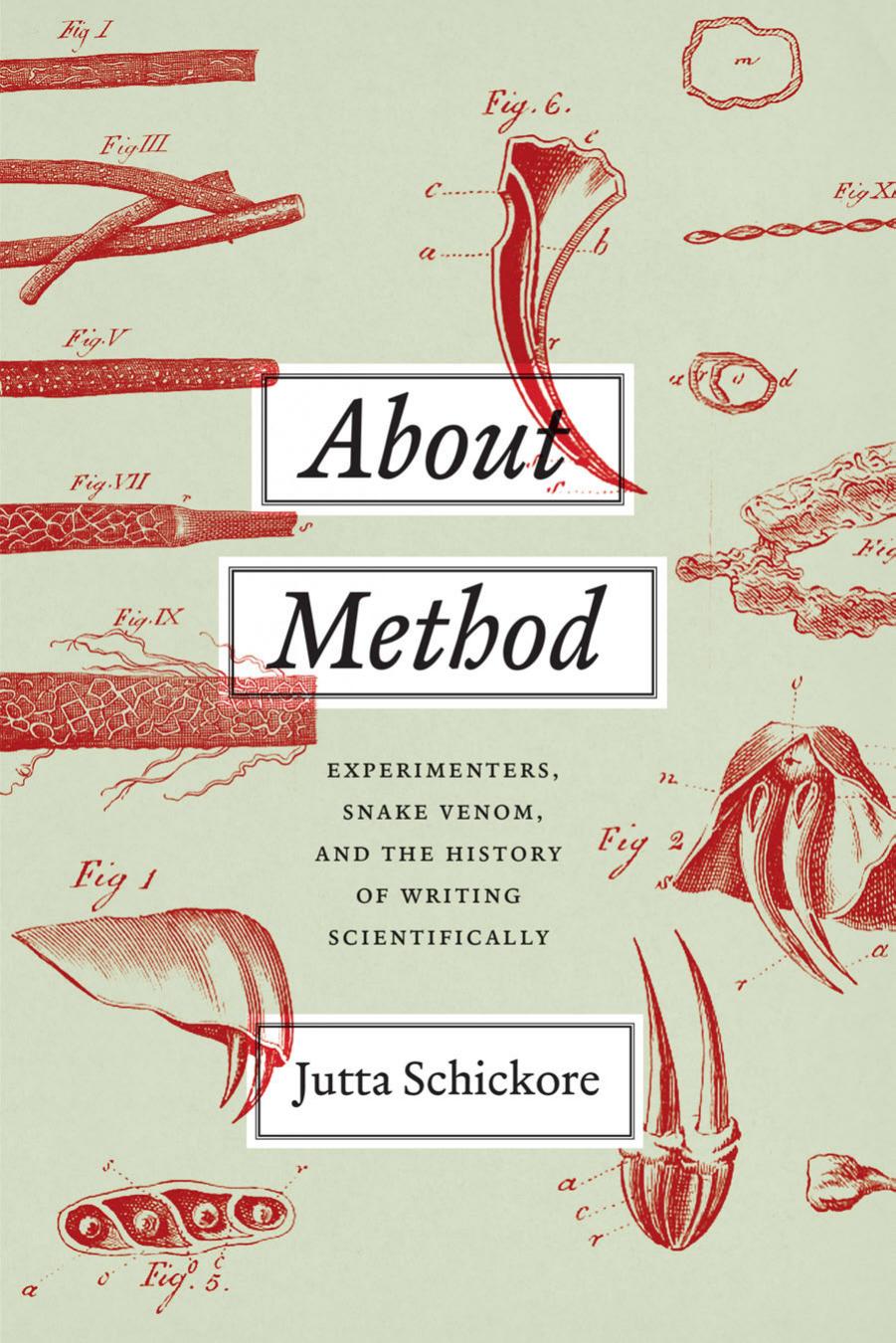 About Method: Experimenters, Snake Venom, and the History of Writing Scientifically by Jutta Schickore