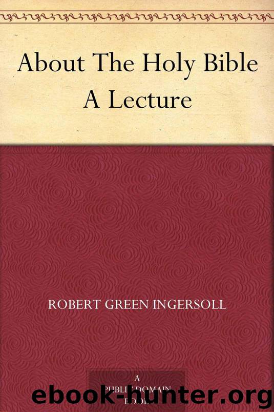 About The Holy Bible A Lecture by Ingersoll Robert Green