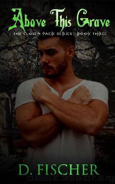 Above This Grave (The Cloven Pack Series: Book Three) by D. Fischer