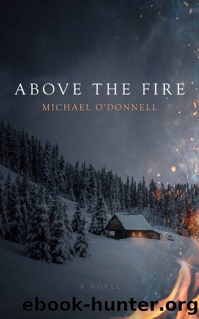 Above the Fire by Michael O’Donnell