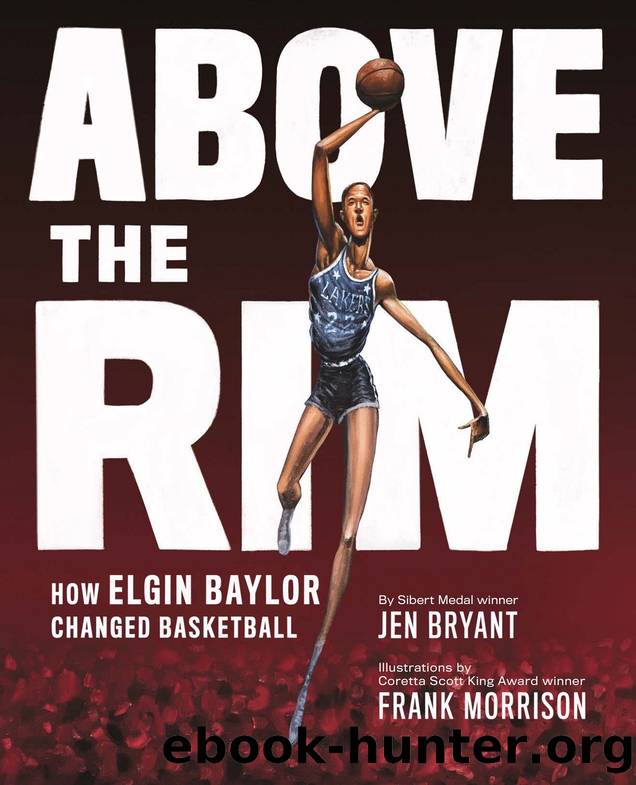 Above the Rim: How Elgin Baylor Changed Basketball by Jen Bryant