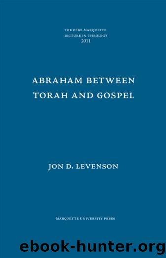 Abraham Between Torah and Gospel by Jon D. Levenson