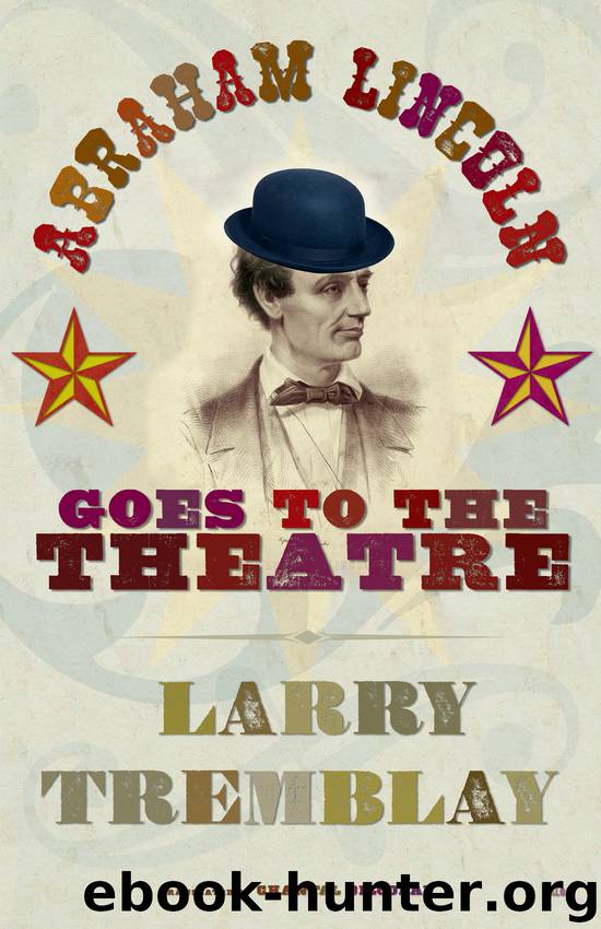 Abraham Lincoln Goes to the Theatre by Larry Tremblay