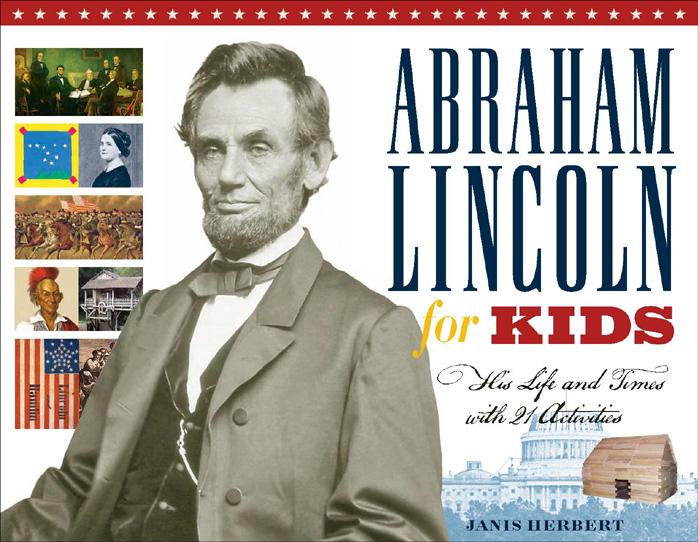 Abraham Lincoln for Kids: His Life and Times with 21 Activities (For Kids series) by Janis Herbert