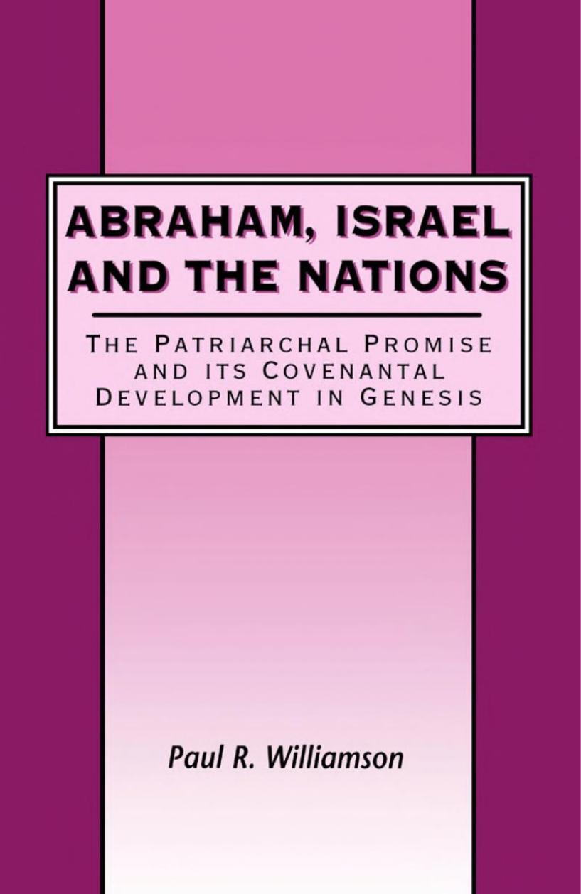 Abraham, Israel and the Nations: The Patriarchal Promise and its Covenantal Development in Genesis by Paul R. Williamson