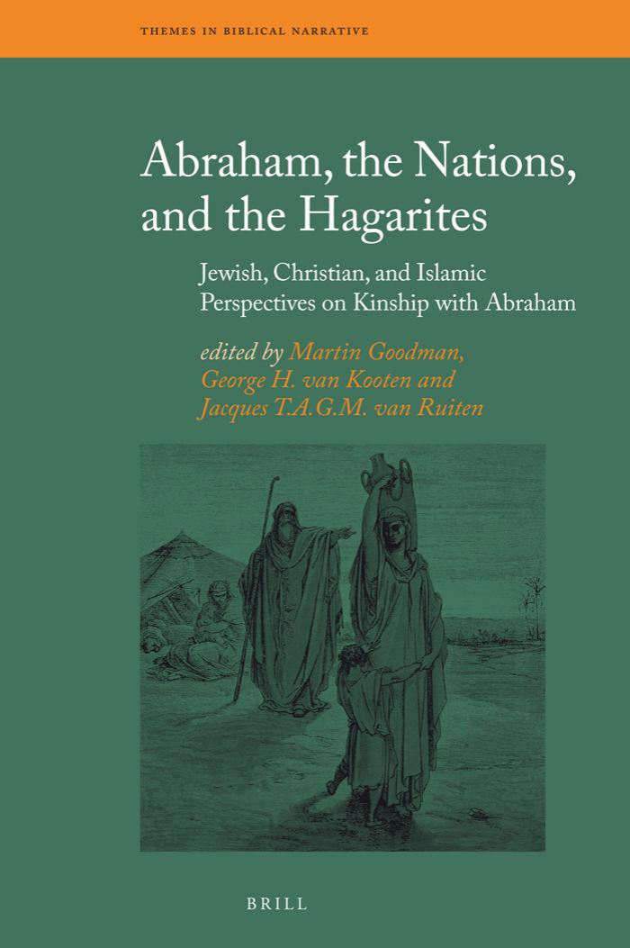 Abraham, the Nations, and the Hagarites: Jewish, Christian, and Islamic Perspectives on Kinship With Abraham (Themes in Biblical Narrative) by Martin Goodman George H. Van Kooten Jacques T. A. G. M. Van Ruiten Albertina Oegema