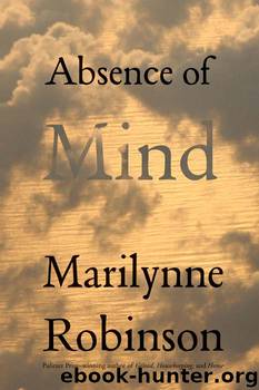 Absence of Mind by Marilynne Robinson