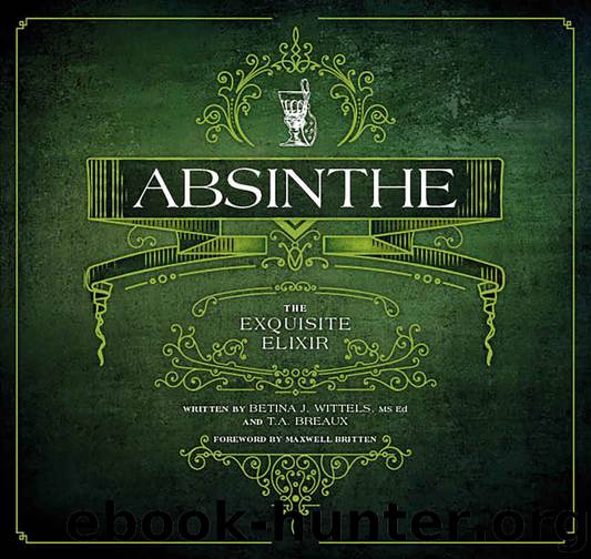 Absinthe: The Exquisite Elixir by Wittels Betina J. & Breaux T.A