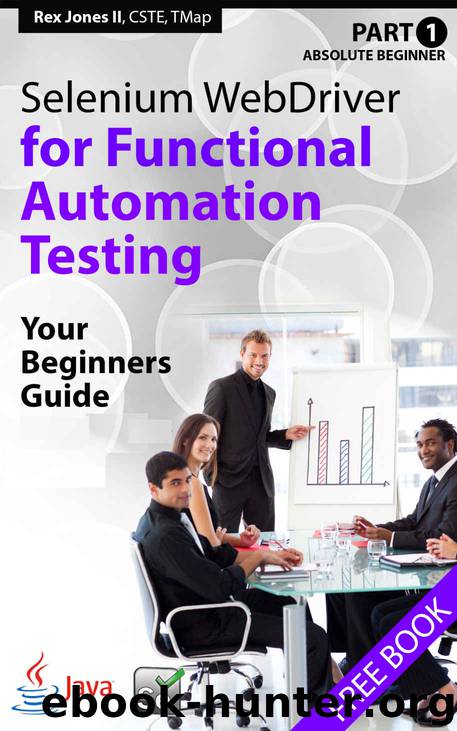 Absolute Beginner (Part 1) Selenium WebDriver for Functional Automation Testing: Your Beginners Guide by Rex Allen Jones II