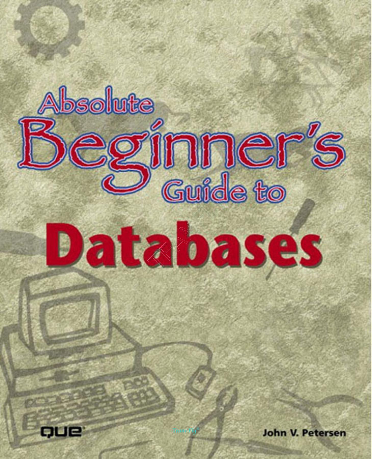 Absolute Beginner S Guide To Databases by Unknown