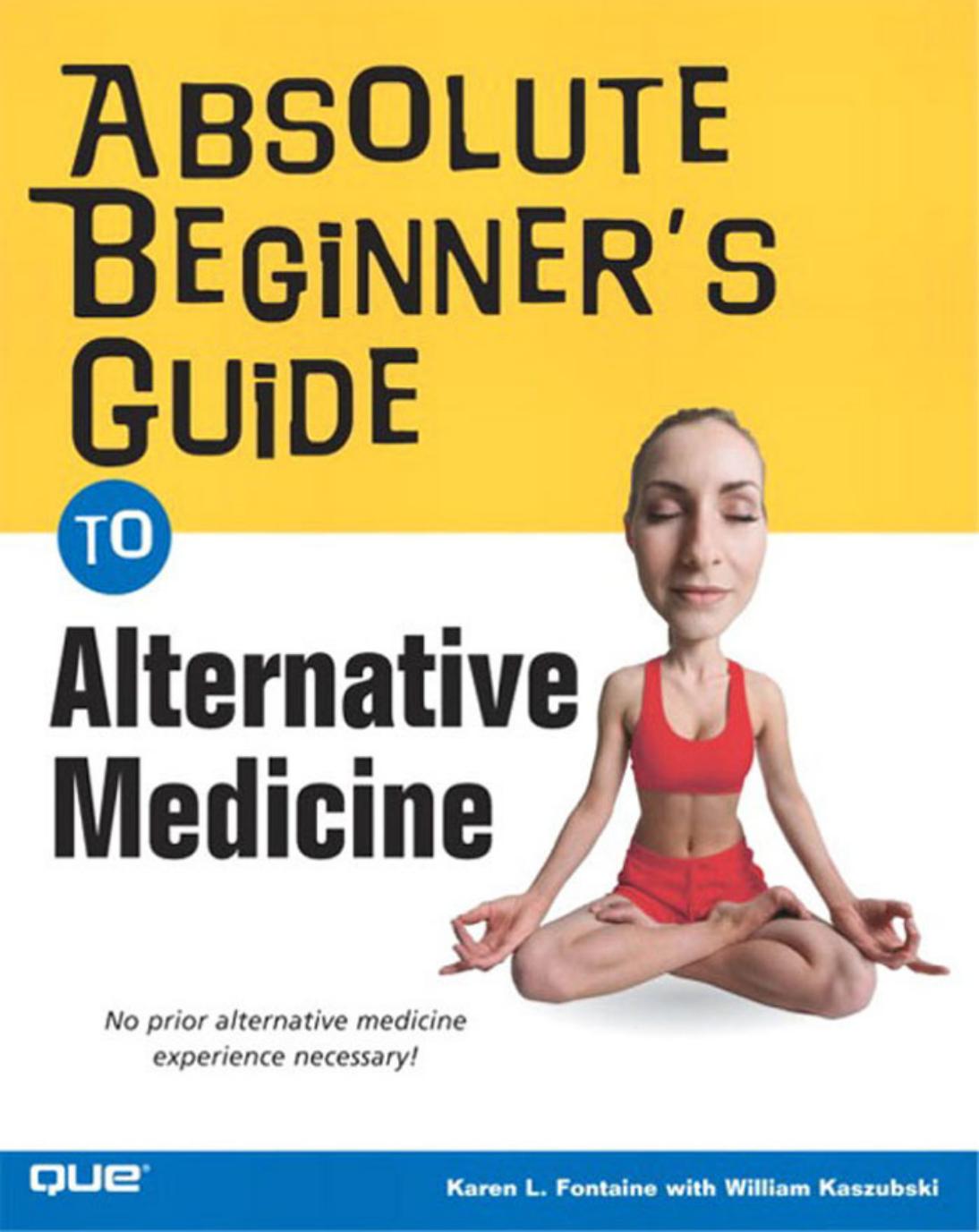 Absolute Beginner's Guide to Alternative Medicine by Fontaine Karen Lee.; Kaszubski William