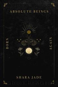 Absolute Beings: Born Again by Shara Jade