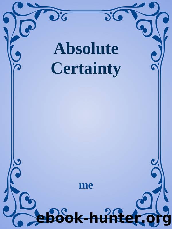 Absolute Certainty by Me