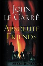Absolute Friends by JOHN LE CARRE