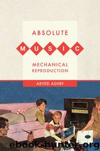Absolute Music, Mechanical Reproduction by Ashby Arved Mark;