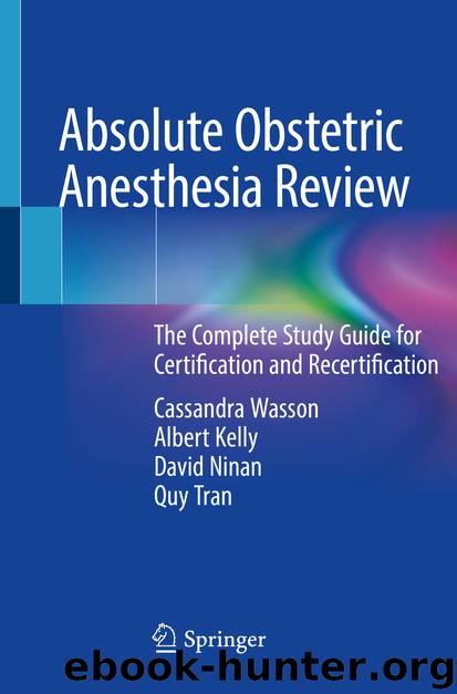 Absolute Obstetric Anesthesia Review by Cassandra Wasson & Albert Kelly & David Ninan & Quy Tran