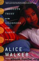 Absolute Trust in the Goodness of the Earth: Poems by Alice Walker