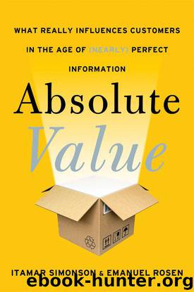 Absolute Value: What Really Influences Customers in the Age of (Nearly) Perfect Information by Itamar Simonson & Emanuel Rosen