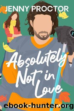 Absolutely Not in Love: A Sweet Hockey RomCom by Jenny Proctor