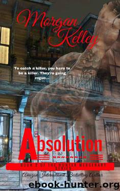 Absolution: The Hunter Mercenary Series (Book Two) by Morgan Kelley