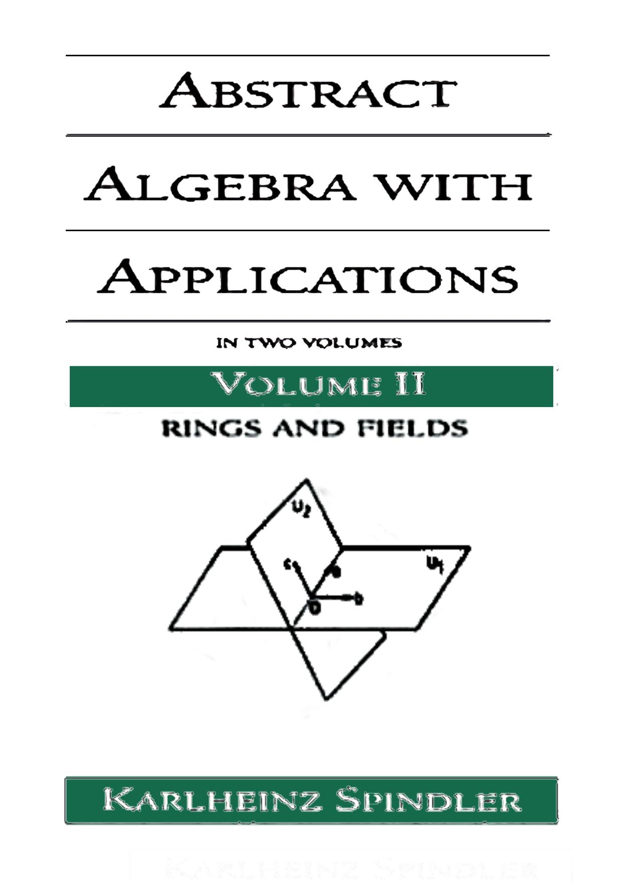 Abstract Algebra with Applications by In Two Volumes-Rings & Fields
