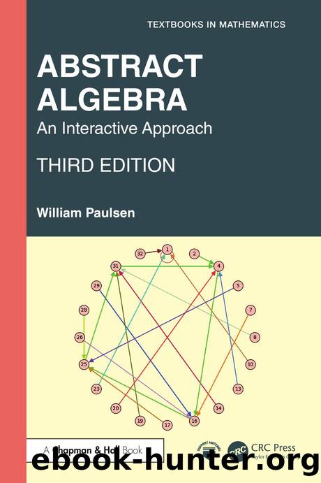 Abstract Algebra: An Interactive Approach: Third Edition by William Paulsen